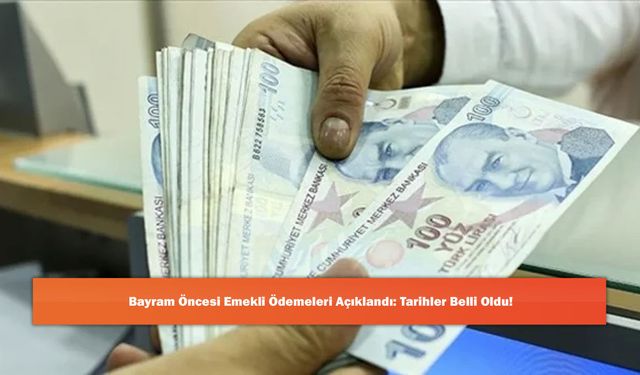 Bayram Öncesi Emekli Ödemeleri Açıklandı: Tarihler Belli Oldu!