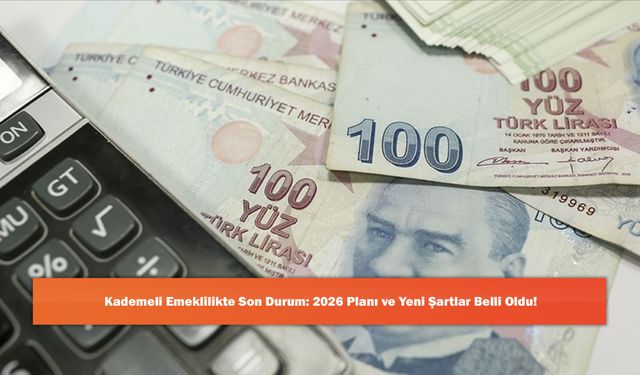 Kademeli Emeklilikte Son Durum: 2026 Planı ve Yeni Şartlar Belli Oldu!