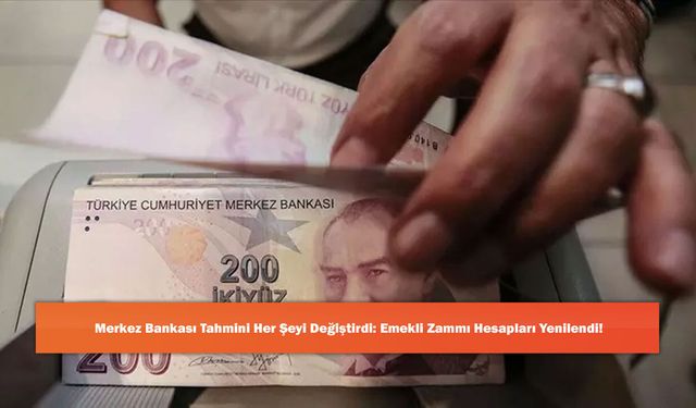 Merkez Bankası Tahmini Her Şeyi Değiştirdi: Emekli Zammı Hesapları Yenilendi!