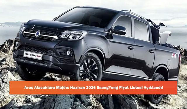 Araç Alacaklara Müjde: Haziran 2026 SsangYong Fiyat Listesi Açıklandı!