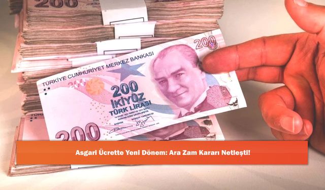 Asgari Ücrette Yeni Dönem: Ara Zam Kararı Netleşti!