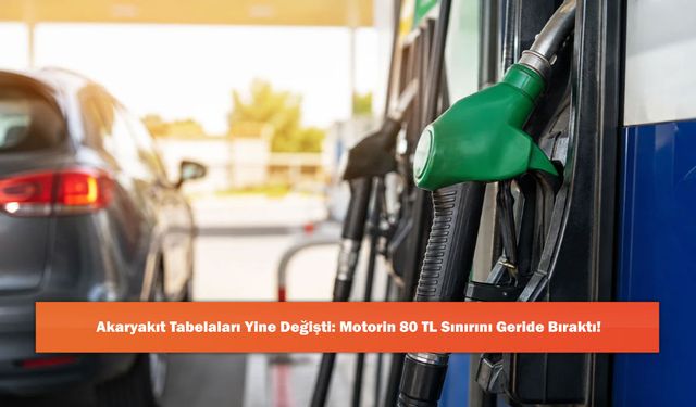 Akaryakıt Tabelaları Yine Değişti: Motorin 80 TL Sınırını Geride Bıraktı!
