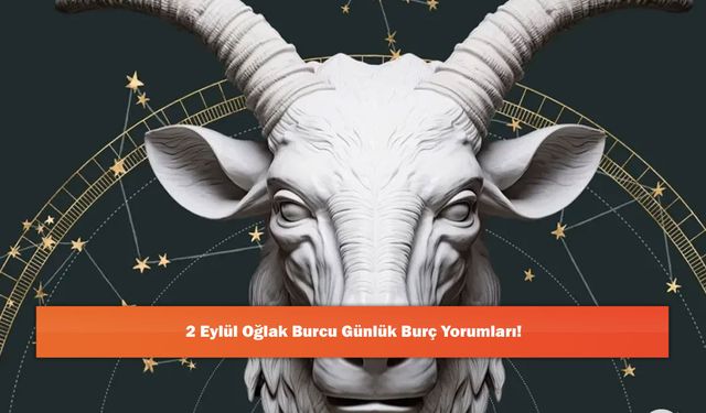 2 Eylül Oğlak Burcu Günlük Burç Yorumları!