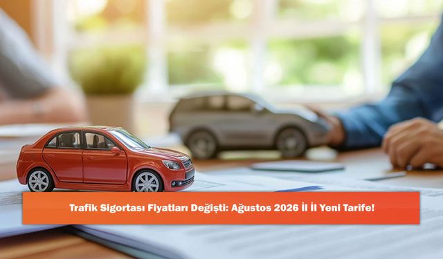 Trafik Sigortası Fiyatları Değişti: Ağustos 2026 İl İl Yeni Tarife!