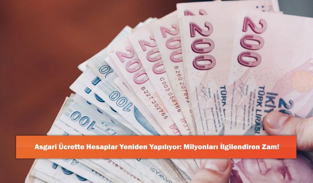 Asgari Ücrette Hesaplar Yeniden Yapılıyor: Milyonları İlgilendiren Zam!