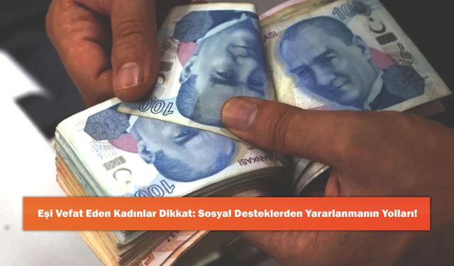 Eşi Vefat Eden Kadınlar Dikkat: Sosyal Desteklerden Yararlanmanın Yolları!