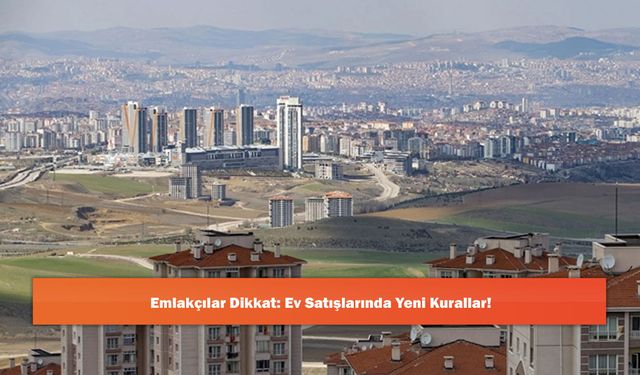 Emlakçılar Dikkat: Ev Satışlarında Yeni Kurallar!