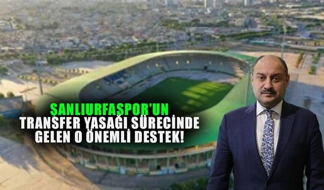 Şanlıurfaspor’un transfer yasağı sürecinde gelen o kritik el belli oldu: Kulüpten teşekkür var!