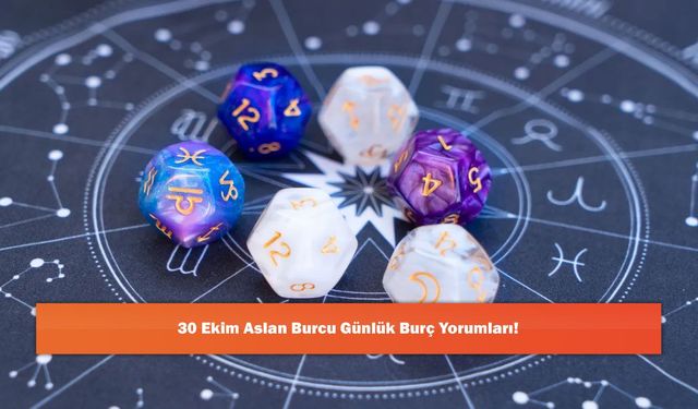 30 Ekim Aslan Burcu Günlük Burç Yorumları!