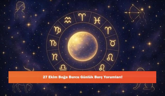 27 Ekim Boğa Burcu Günlük Burç Yorumları!