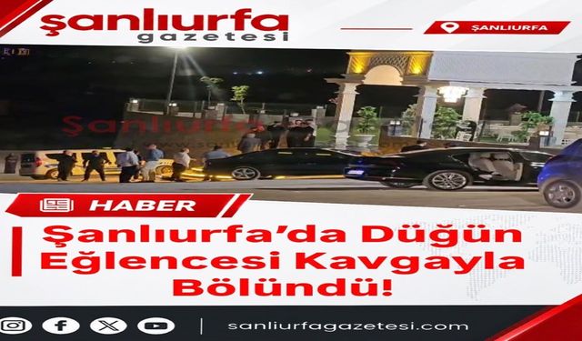 Şanlıurfa’da Düğün Eğlencesi Kavgayla Bölündü!