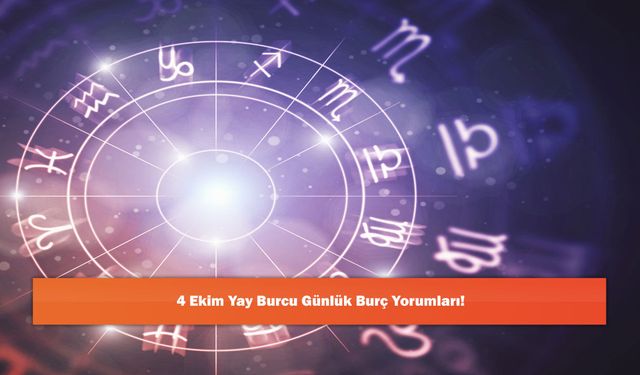 4 Ekim Yay Burcu Günlük Burç Yorumları!