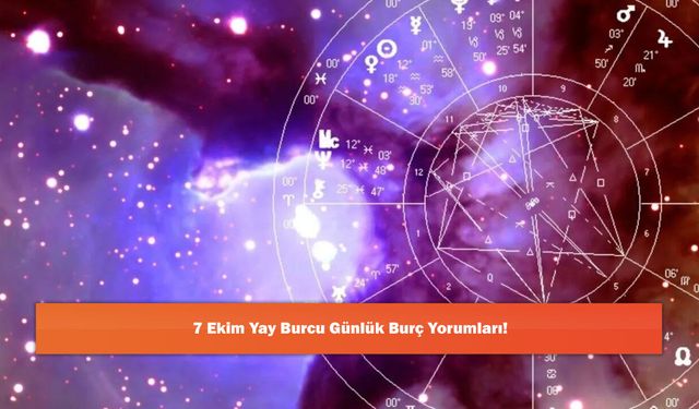 7 Ekim Yay Burcu Günlük Burç Yorumları!