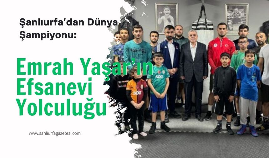 Şanlıurfa'dan Dünya Şampiyonu Çıktı: Emrah Yaşar’ın Muhteşem Başarıları