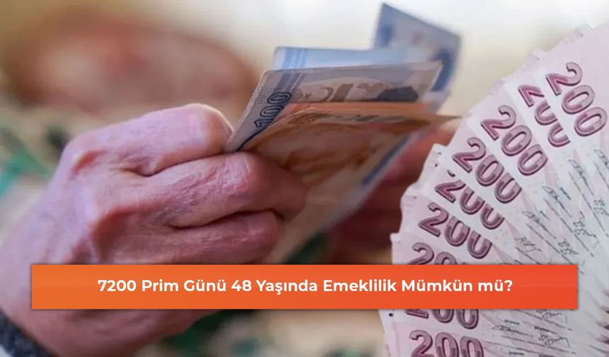 7200 Prim Günü 48 Yaşında Emeklilik Mümkün mü? Resmen Açıklandı