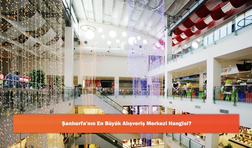 Şanlıurfa'nın En Büyük Alışveriş Merkezi Hangisi?