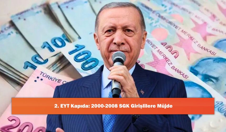 2. EYT Kapıda: 2000-2008 SGK Girişlilere Müjde
