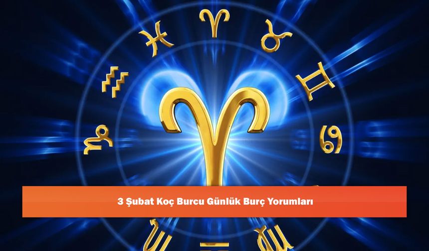 3 Şubat Koç Burcu Günlük Burç Yorumları