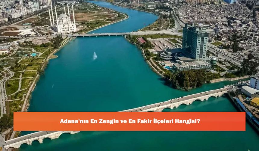 Adana'nın En Zengin ve En Fakir İlçeleri Hangisi?