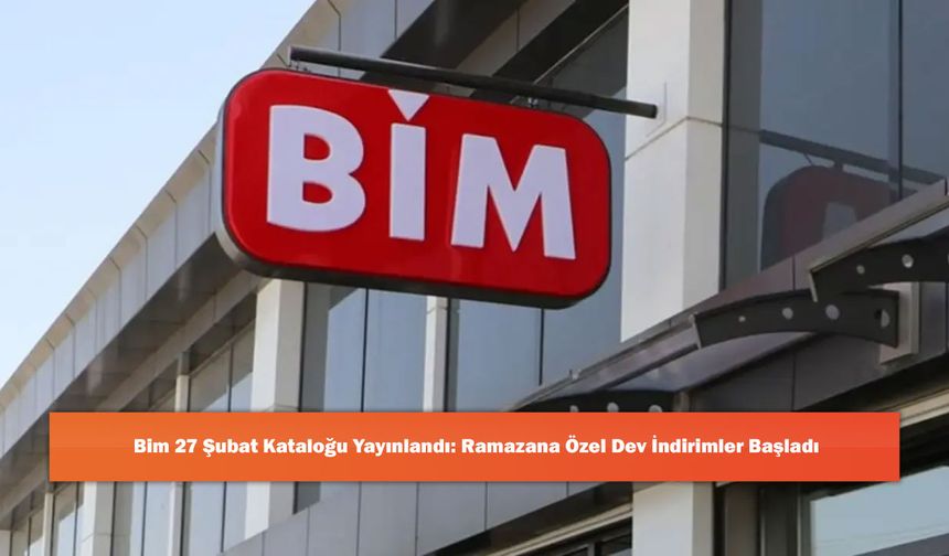 Bim 27 Şubat Kataloğu Yayınlandı: Ramazana Özel Dev İndirimler Başladı