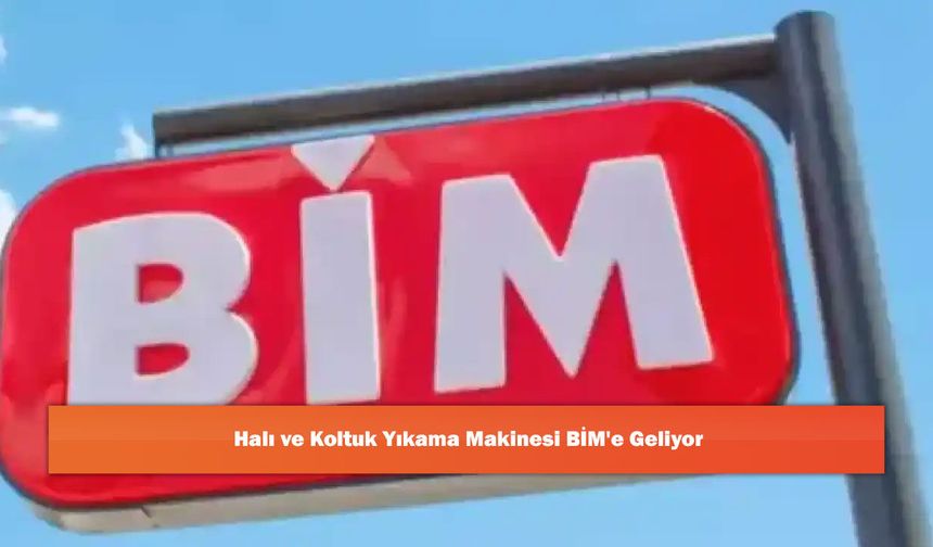 Halı ve Koltuk Yıkama Makinesi BİM'e Geliyor