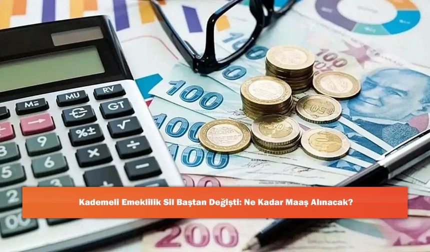 Kademeli Emeklilik Sil Baştan Değişti: Ne Kadar Maaş Alınacak?