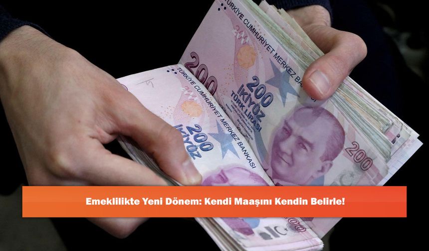 Emeklilikte Yeni Dönem: Kendi Maaşını Kendin Belirle!