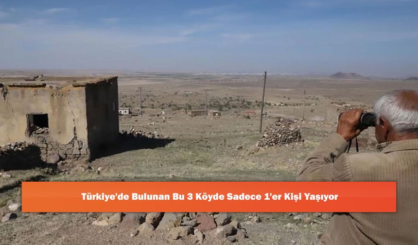 Türkiye'de Bulunan Bu 3 Köyde Sadece 1'er Kişi Yaşıyor