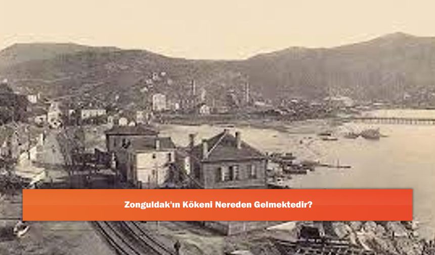 Zonguldak'ın Kökeni Nereden Gelmektedir?