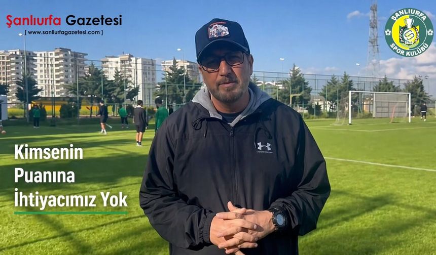 Şanlıurfaspor'da Play-Off mesajı: Kimsenin Puanına İhtiyacımız Yok