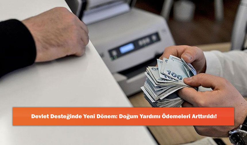 Devlet Desteğinde Yeni Dönem: Doğum Yardımı Ödemeleri Arttırıldı!