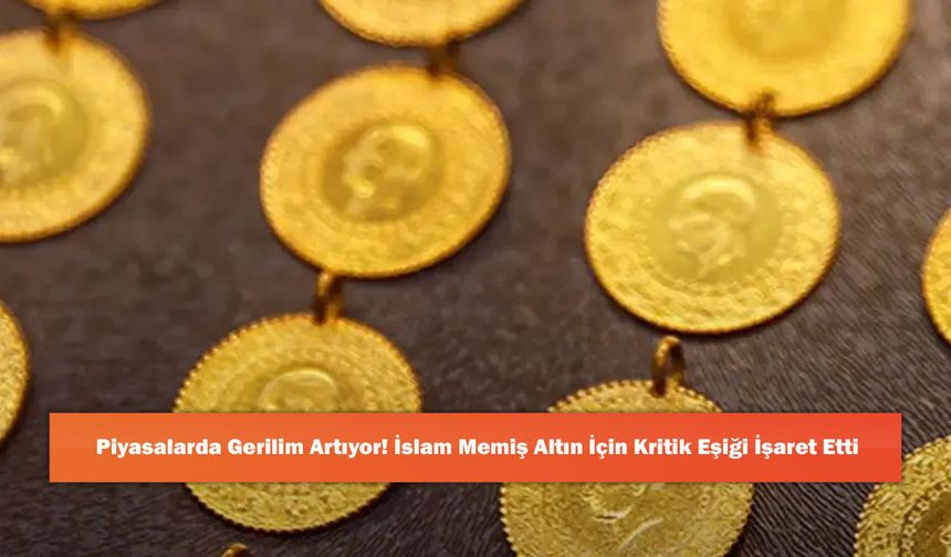 Piyasalarda Gerilim Artıyor! İslam Memiş Altın İçin Kritik Eşiği İşaret Etti