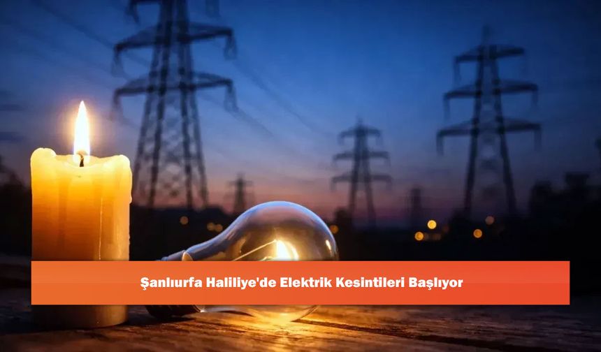 Şanlıurfa Haliliye'de Elektrik Kesintileri Başlıyor