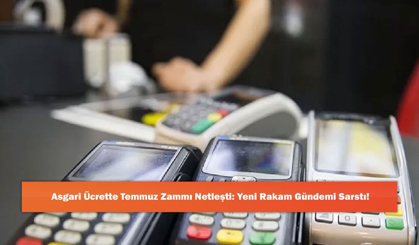 Asgari Ücrette Temmuz Zammı Netleşti: Yeni Rakam Gündemi Sarstı!