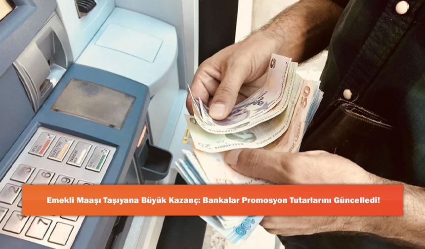 Emekli Maaşı Taşıyana Büyük Kazanç: Bankalar Promosyon Tutarlarını Güncelledi!