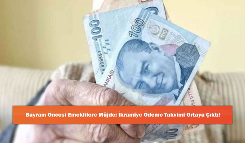 Bayram Öncesi Emeklilere Müjde: İkramiye Ödeme Takvimi Ortaya Çıktı!