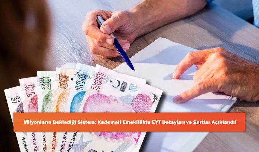 Milyonların Beklediği Sistem: Kademeli Emeklilikte EYT Detayları ve Şartlar Açıklandı!