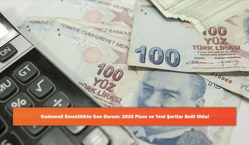 Kademeli Emeklilikte Son Durum: 2026 Planı ve Yeni Şartlar Belli Oldu!
