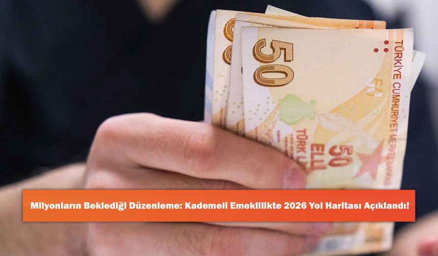 Milyonların Beklediği Düzenleme: Kademeli Emeklilikte 2026 Yol Haritası Açıklandı!
