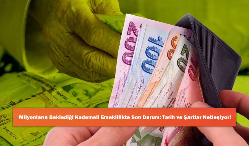 Milyonların Beklediği Kademeli Emeklilikte Son Durum: Tarih ve Şartlar Netleşiyor!