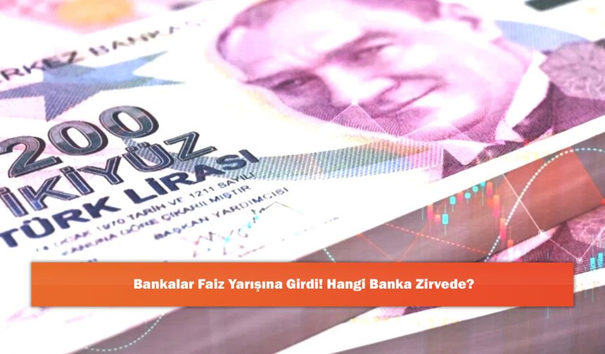 Bankalar Faiz Yarışına Girdi! Hangi Banka Zirvede?
