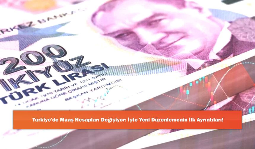 Türkiye'de Maaş Hesapları Değişiyor: İşte Yeni Düzenlemenin İlk Ayrıntıları!