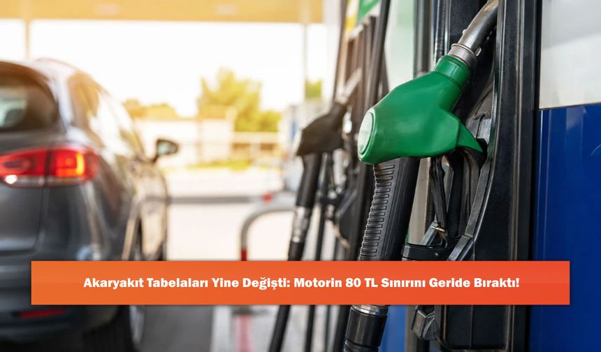 Akaryakıt Tabelaları Yine Değişti: Motorin 80 TL Sınırını Geride Bıraktı!