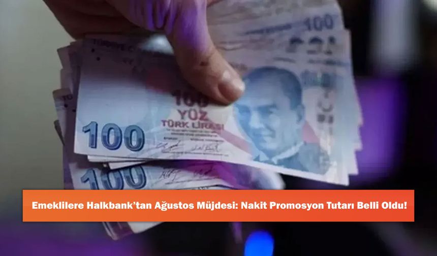 Emeklilere Halkbank’tan Ağustos Müjdesi: Nakit Promosyon Tutarı Belli Oldu!