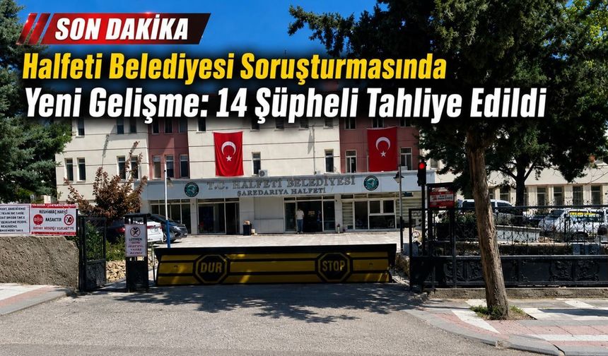 Halfeti belediyesi soruşturmasında yeni gelişme: 14 Şüpheli tahliye edildi