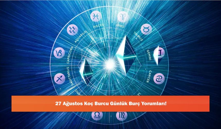 27 Ağustos Koç Burcu Günlük Burç Yorumları!