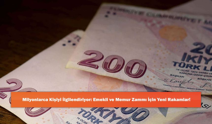 Milyonlarca Kişiyi İlgilendiriyor: Emekli ve Memur Zammı İçin Yeni Rakamlar!