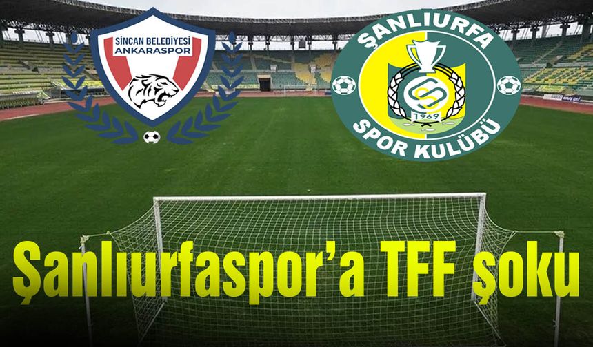 Şanlıurfaspor’a TFF şoku: Ankaraspor- Şanlıurfaspor maçı kapalı kapılar arkasında