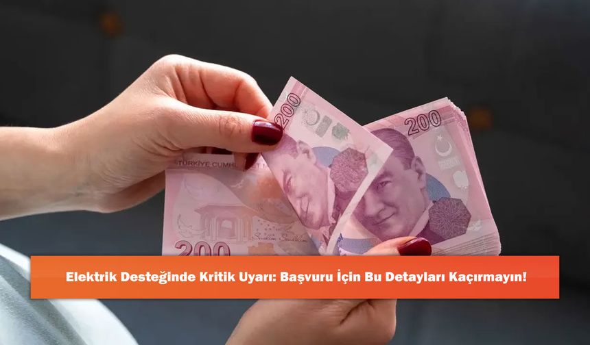 Elektrik Desteğinde Kritik Uyarı: Başvuru İçin Bu Detayları Kaçırmayın!