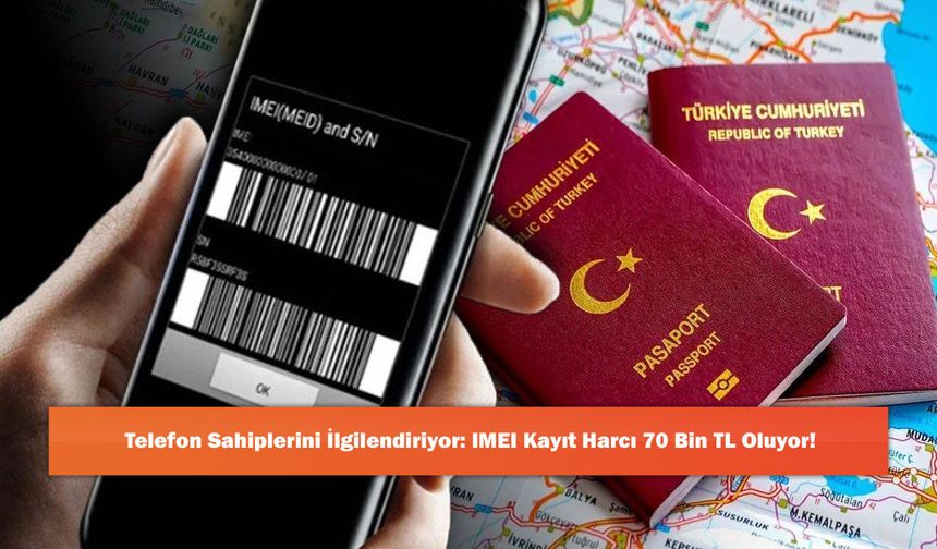 Telefon Sahiplerini İlgilendiriyor: IMEI Kayıt Harcı 70 Bin TL Oluyor!